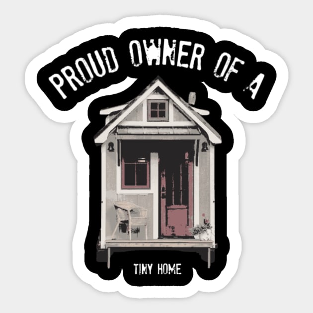 Proud Owner Of A Tiny Home - White Font Sticker by iosta